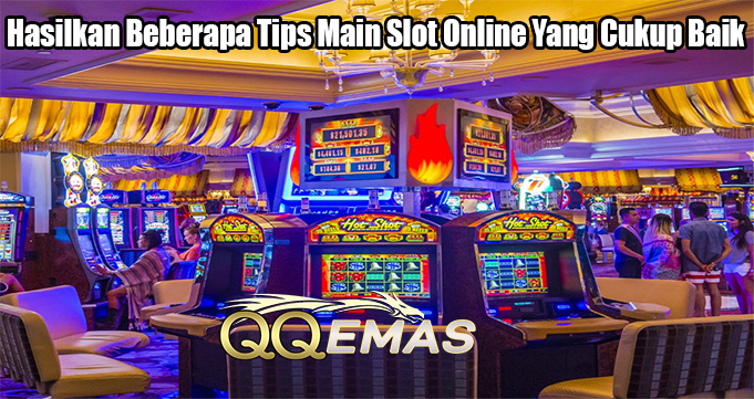 Hasilkan Beberapa Tips Main Slot Online Yang Cukup Baik